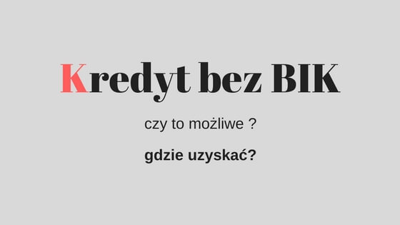 Kredyt bez bik – gdzie można dostać ?