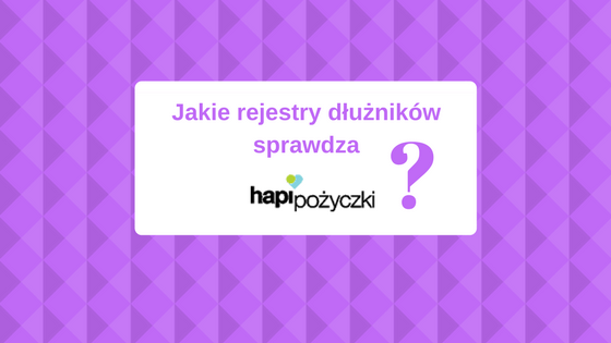 Jakie bazy dłużników sprawdza Hapi pożyczki?